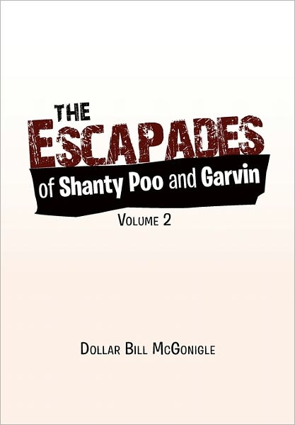 Cover for Dollar Bill Mcgonigle · The Escapades of Shanty Poo and Garvin: Volume 2 (Hardcover Book) (2011)