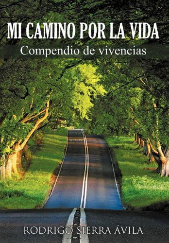 Cover for Rodrigo Sierra Vila · Mi Camino Por La Vida: Compendio De Vivencias (Hardcover Book) [Spanish edition] (2012)