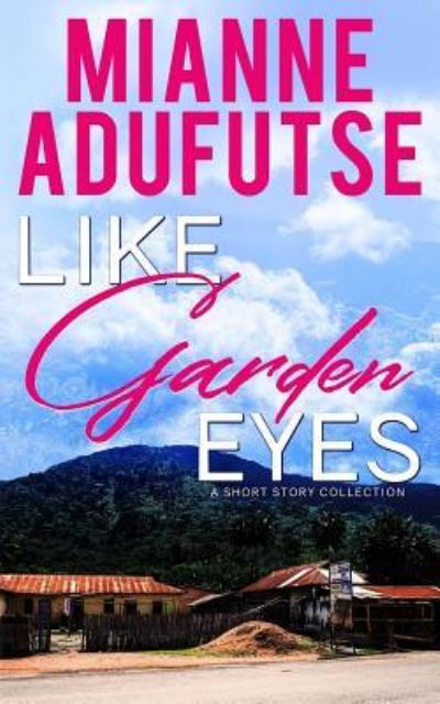 Cover for Mianne Afua Adufutse · Like Garden Eyes (Paperback Book) (2019)