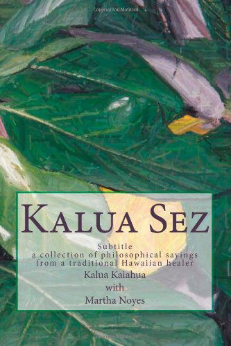 Cover for Kalua Kaiahua · Kalua Sez: a Collection of Philosophical Sayings from a Traditional Hawaiian Healer (Pocketbok) (2011)