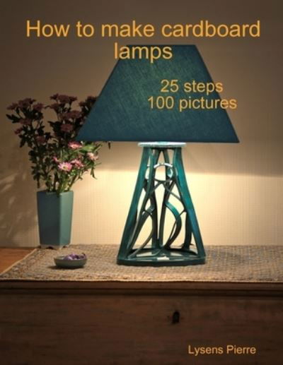 Cover for Lysens Pierre · How to Make Cardboard Lamps (Bok) (2012)