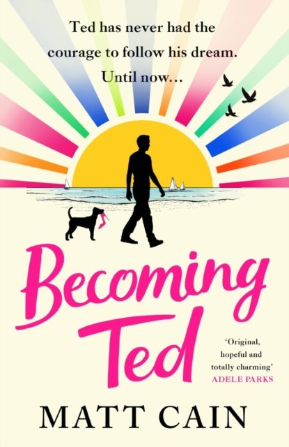 Cover for Matt Cain · Becoming Ted: The joyful and uplifting novel from the author of The Secret Life of Albert Entwistle (Taschenbuch) (2023)
