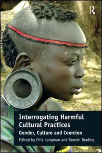 Cover for Chia Longman · Interrogating Harmful Cultural Practices: Gender, Culture and Coercion (Hardcover Book) [New edition] (2015)