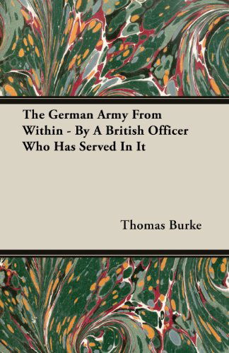 Cover for Thomas Burke · The German Army from Within - by a British Officer Who Has Served in It (Paperback Book) (2013)