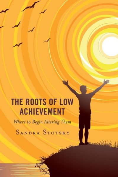 Cover for Sandra Stotsky · The Roots of Low Achievement: Where to Begin Altering Them (Paperback Book) (2019)