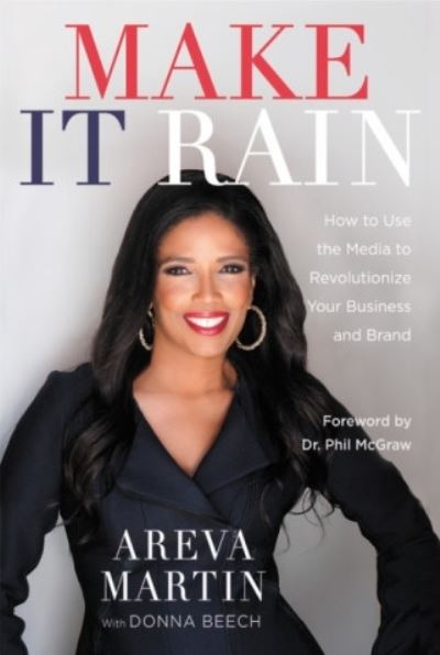 Cover for Areva Martin · Make It Rain!: How to Use the Media to Revolutionize Your Business &amp; Brand (Paperback Book) (2019)