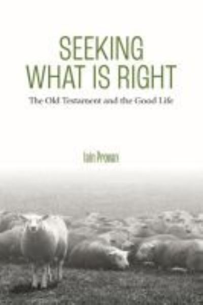 Cover for Iain Provan · Seeking What Is Right: The Old Testament and the Good Life (Hardcover Book) (2020)