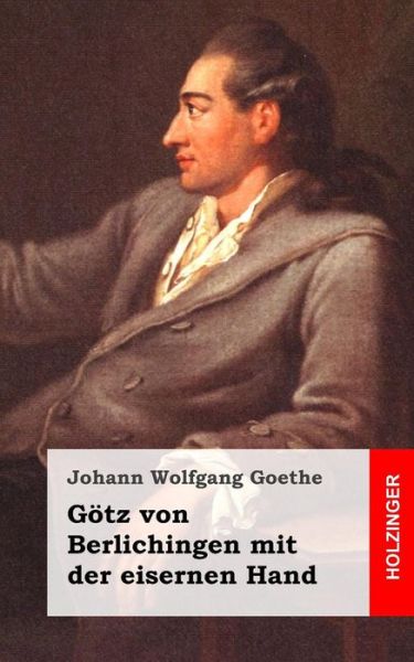 Cover for Johann Wolfgang Goethe · Gotz Von Berlichingen Mit Der Eisernen Hand: Ein Schauspiel (Paperback Book) (2013)