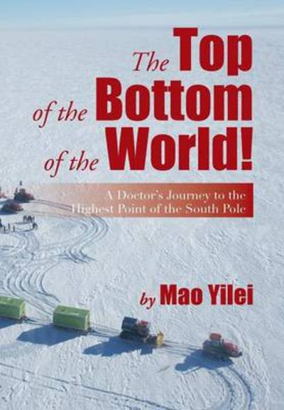 Cover for Mao Yilei · The Top of the Bottom of the World!: A Doctor's Journey to the Highest Point of the South Pole (Inbunden Bok) (2013)