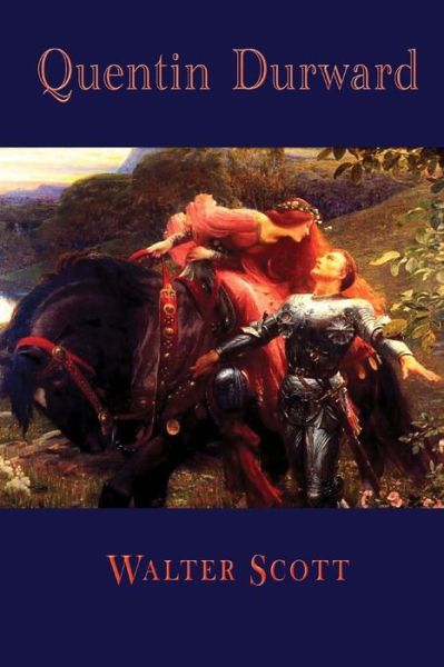 Quentin Durward - Walter Scott - Books - CreateSpace Independent Publishing Platf - 9781484845882 - April 30, 2013