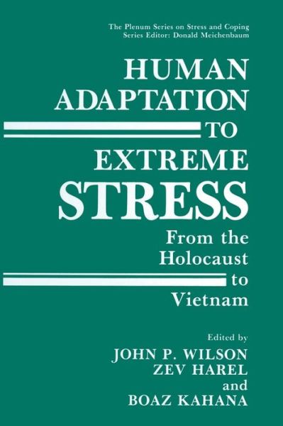 Cover for John P Wilson · Human Adaptation to Extreme Stress: From the Holocaust to Vietnam - Springer Series on Stress and Coping (Paperback Book) [Softcover reprint of the original 1st ed. 1988 edition] (2013)