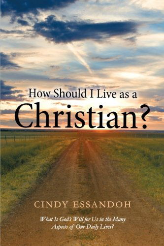 Cover for Cindy Essandoh · How Should I Live As a Christian?: What is God's Will for Us in the Many Aspects of Our Daily Lives? (Paperback Book) (2013)