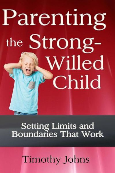 Cover for Timothy Johns · Parenting the Strong-willed Child (Paperback Book) (2013)