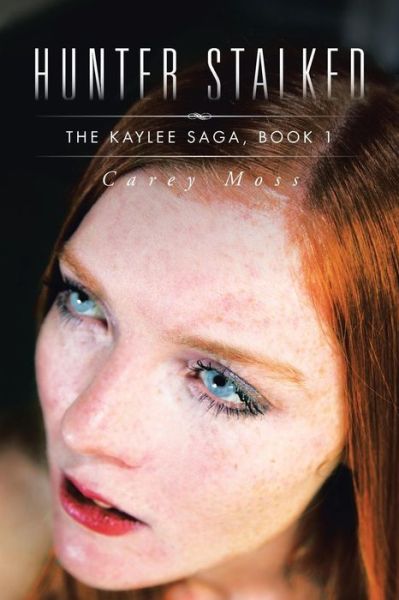 Cover for Carey Moss · Hunter Stalked: the Kaylee Saga, Book 1 (Paperback Book) (2015)