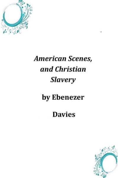 Cover for Ebenezer Davies · American Scenes, and Christian Slavery (Paperback Book) (2014)