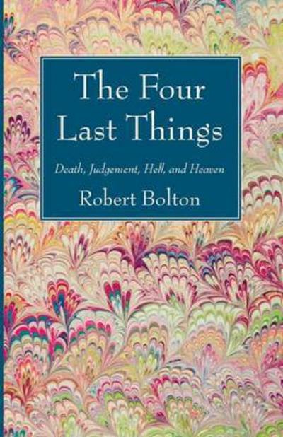 Cover for Robert Bolton · The Four Last Things: Death, Judgement, Hell, and Heaven (Paperback Book) (2014)