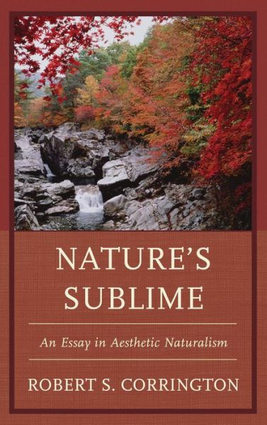 Cover for Robert S. Corrington · Nature's Sublime: An Essay in Aesthetic Naturalism (Paperback Book) (2015)