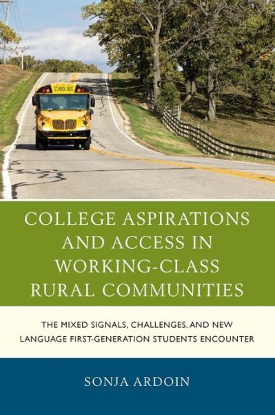 Cover for Sonja Ardoin · College Aspirations and Access in Working-Class Rural Communities: The Mixed Signals, Challenges, and New Language First-Generation Students Encounter - Social Class in Education (Paperback Book) (2019)