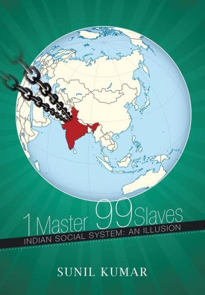 Cover for Sunil Kumar · 1 Master 99 Slaves: Indian Social System: an Illusion (Inbunden Bok) (2014)