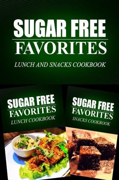 Cover for Sugar Free Favorites Combo Pack Series · Sugar Free Favorites - Lunch and Snacks Cookbook: Sugar Free Recipes Cookbook for Your Everyday Sugar Free Cooking (Paperback Book) (2014)