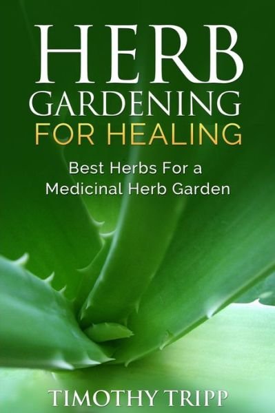 Cover for Timothy Tripp · Herb Gardening for Healing: Best Herbs for a Medicinal Herb Garden (Paperback Book) (2014)