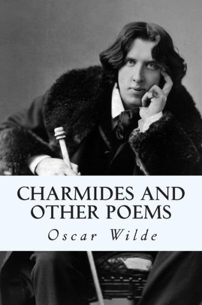Charmides and Other Poems - Oscar Wilde - Bøker - CreateSpace Independent Publishing Platf - 9781500604882 - 22. juli 2014