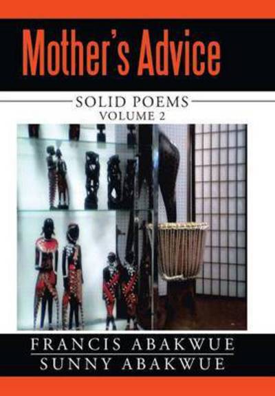 Cover for Francis Abakwue · Mother's Advice: Solid Poems (Hardcover Book) (2015)