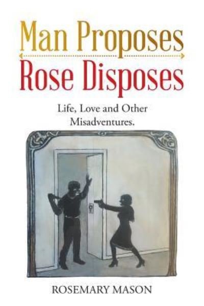 Cover for Rosemary Mason · Man Proposes-Rose Disposes (Paperback Book) (2018)