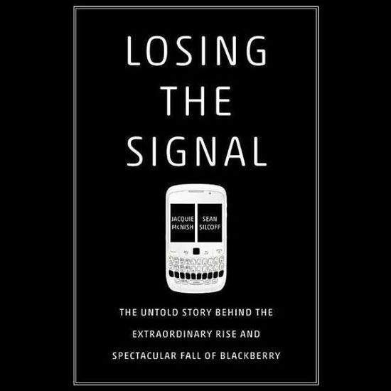 Cover for Jacquie Mcnish · Losing the Signal: the Untold Story Behind the Extraordinary Rise and Spectacular Fall of Blackberry (CD) (2015)