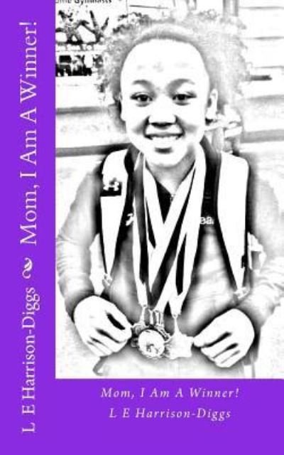 Cover for L E Harrison-Diggs · Mom, I Am A Winner! (Paperback Book) (2015)