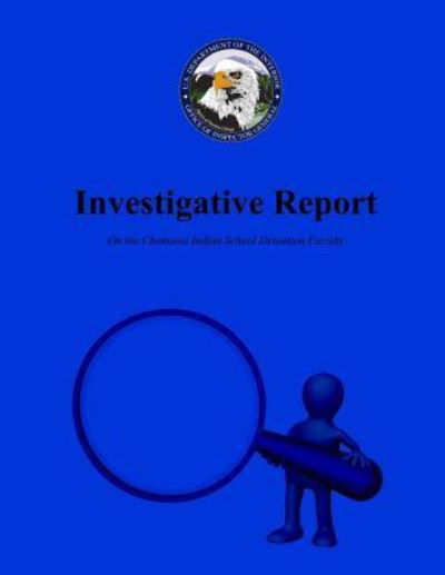 Cover for U S Department of the Interior · Investigative Report on the Chemawa Indian School Detention Facility (Paperback Book) (2015)