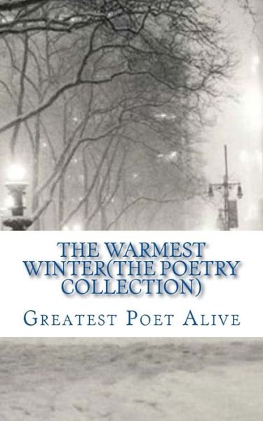 The Warmest Winter (The Poetry Collection) - James Gordon - Kirjat - Createspace Independent Publishing Platf - 9781511718882 - maanantai 13. huhtikuuta 2015