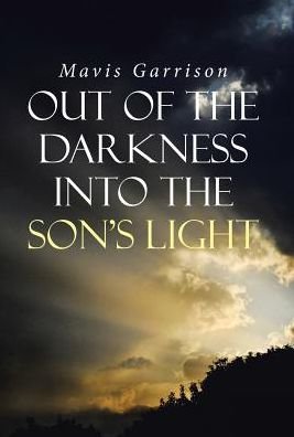 Cover for Mavis Garrison · Out of the Darkness into the Son's Light (Gebundenes Buch) (2016)