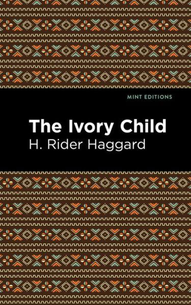 The Ivory Child - Mint Editions - H. Rider Haggard - Books - Mint Editions - 9781513206882 - September 9, 2021