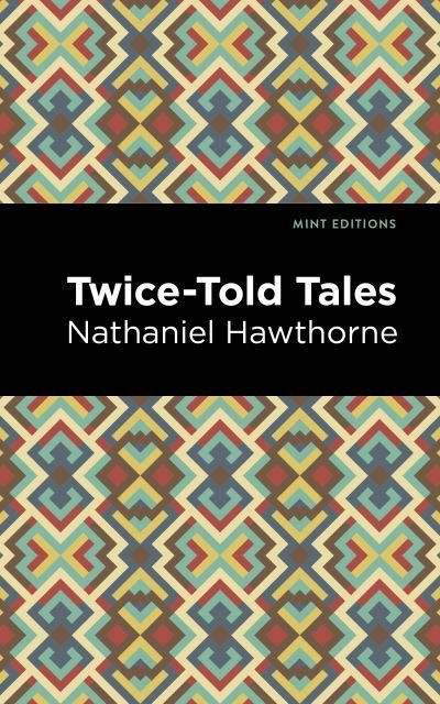 Twice Told Tales - Mint Editions - Nathaniel Hawthorne - Books - Graphic Arts Books - 9781513264882 - November 5, 2020