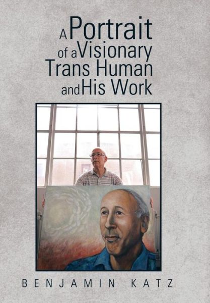 Cover for Benjamin Katz · A Portrait of a Visionary Trans Human and His Work (Hardcover Book) (2015)
