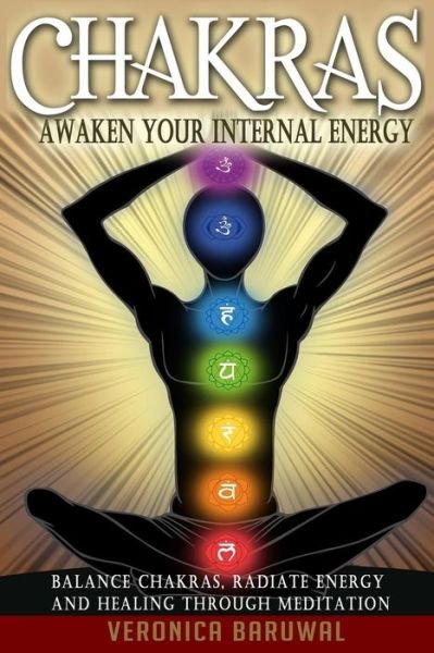 Cover for Veronica Baruwal · Chakras: Awaken Your Internal Energy - Balance Chakras, Radiate Energy and Healing Through Meditation (Paperback Bog) (2015)