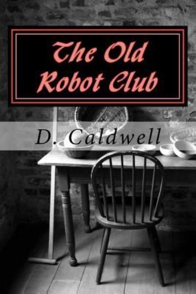 Cover for D R Caldwell · The Old Robot Club (Taschenbuch) (2015)