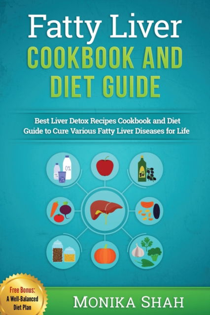 Cover for Monika Shah · Fatty Liver Cookbook &amp; Diet Guide: 85 Most Powerful Recipes to Avert Fatty Liver &amp; Lose Weight Fast (Pocketbok) (2015)