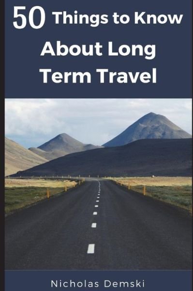 Cover for 50 Things to Know · 50 Things to Know About Long Term Traveling (Paperback Book) (2017)