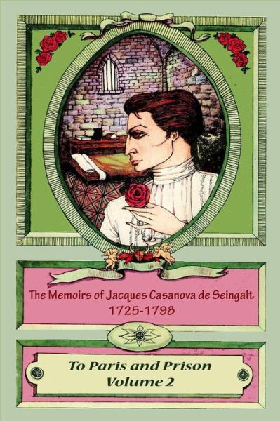 Cover for Jacques Casanova De Seingalt · The Memoirs of Jacques Casanova de Seingalt 1725-1798 Volume 2 To Paris and Pri (Taschenbuch) (2015)