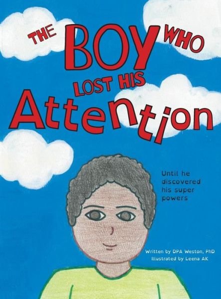 Cover for Dpa Weston · The Boy Who Lost His Attention: Until he discovered his super powers (Innbunden bok) (2019)