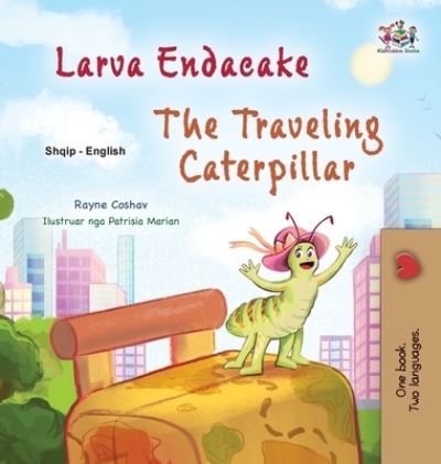 Cover for Rayne Coshav · Traveling Caterpillar (Albanian English Bilingual Book for Kids) (Bok) (2023)