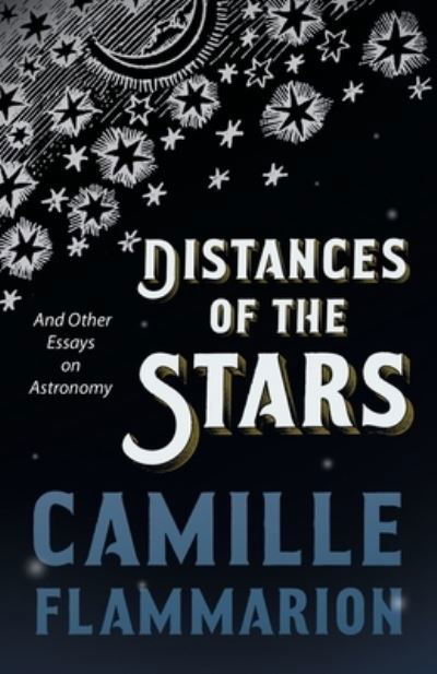 Cover for Camille Flammarion · Distances of the Stars - And Other Essays on Astronomy (Pocketbok) (2021)