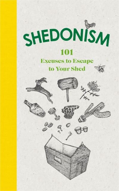 Cover for Ben Williams · Shedonism: 101 Excuses to Escape to Your Shed (Hardcover Book) (2020)
