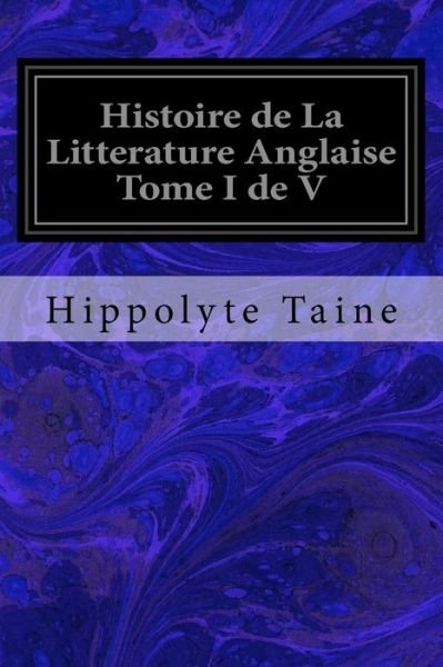 Cover for Hippolyte Taine · Histoire de La Litterature Anglaise Tome I de V (Paperback Book) (2016)