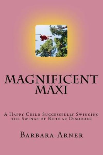 Magnificent Maxi - Barbara Arner - Książki - CreateSpace Independent Publishing Platf - 9781534926882 - 9 lipca 2016