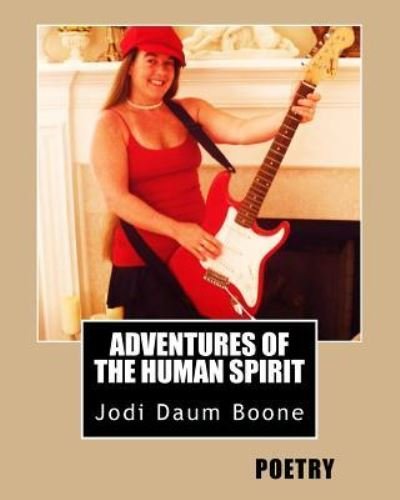 Adventures of the Human Spirit - Jodi Daum Boone - Bøger - Createspace Independent Publishing Platf - 9781535015882 - 30. juni 2016