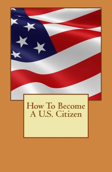 Cover for Derek Lee · How To Become A U.S. Citizen (Taschenbuch) (2016)