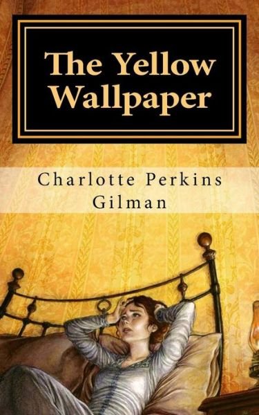 The Yellow Wallpaper - Charlotte Perkins Gilman - Bøker - Createspace Independent Publishing Platf - 9781540415882 - 16. november 2016